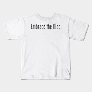 Embrace the Moo. Kids T-Shirt